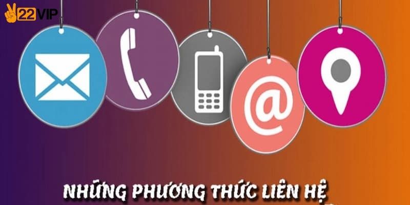 Chuẩn bị sẵn thông tin để liên hệ 22VIP
