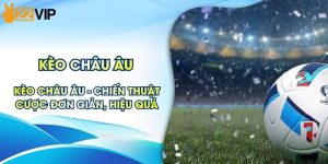 Kèo Châu Âu - Chiến Thuật Đặt Cược Đơn Giản, Hiệu Quả